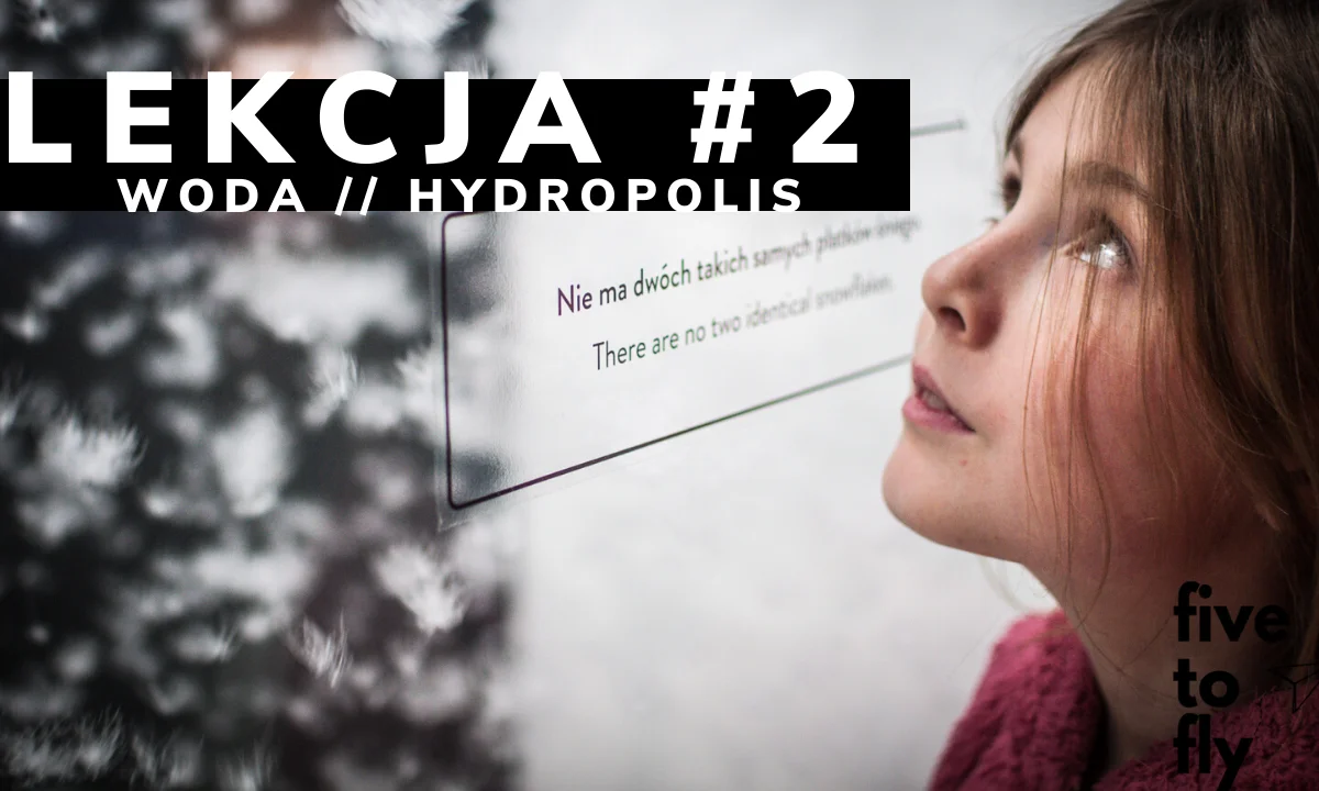 Lekcja 2: woda // Recenzja wyprawy do Hydropolis we Wrocławiu