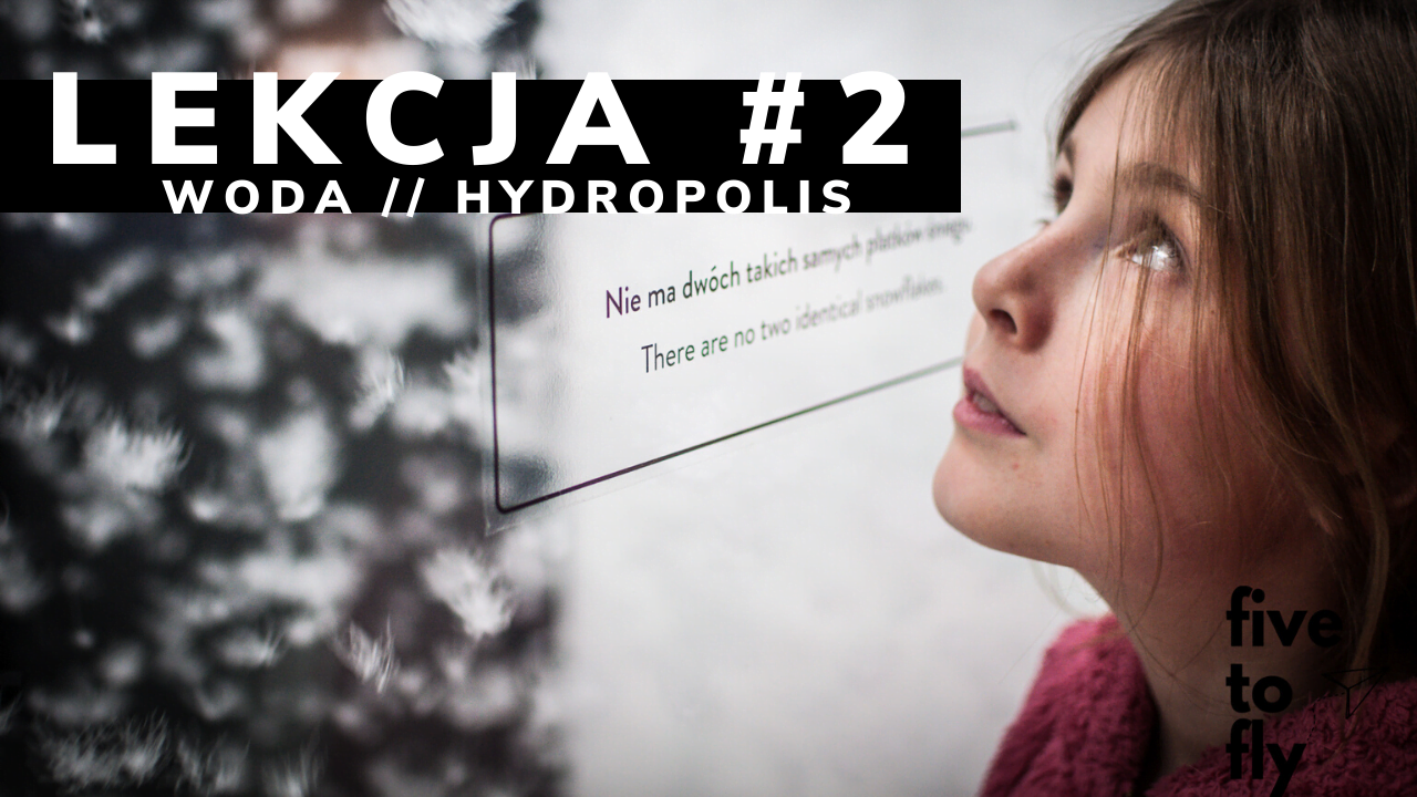 Lekcja 2: woda // Recenzja wyprawy do Hydropolis we Wrocławiu
