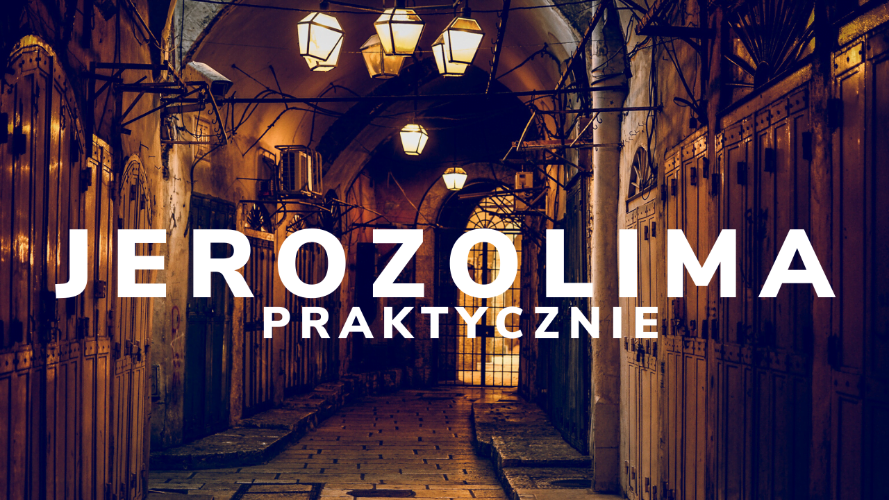 Uciec przez zimnem – Jerozolima na weekend- praktyczny poradnik