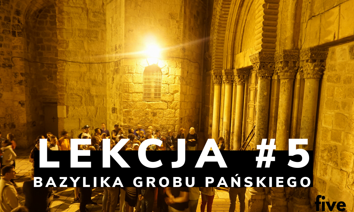 Lekcja 5: Bazylika Grobu Świętego, czyli o kluczach i drabinie