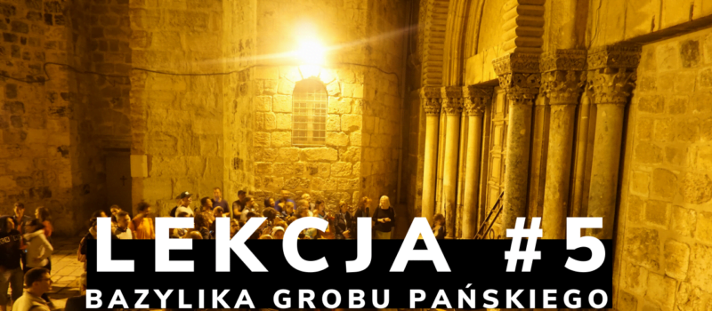 Lekcja 5: Bazylika Grobu Świętego, czyli o kluczach i drabinie
