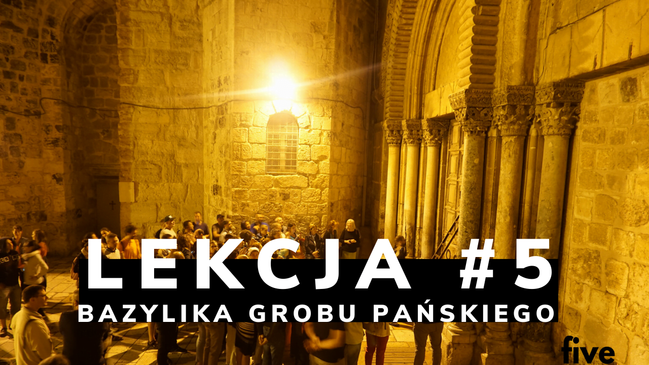 Lekcja 5: Bazylika Grobu Świętego, czyli o kluczach i drabinie