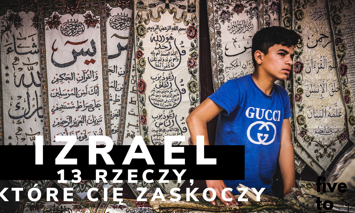 13 rzeczy, którymi zaskoczy Cię Izrael