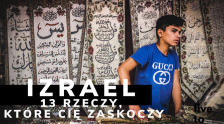 13 rzeczy, którymi zaskoczy Cię Izrael