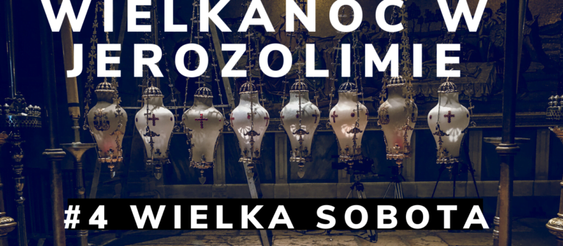 Wirtualna Wielkanoc w Jerozolimie. #4 Wielka Sobota. Noc Zmartwychwstania.