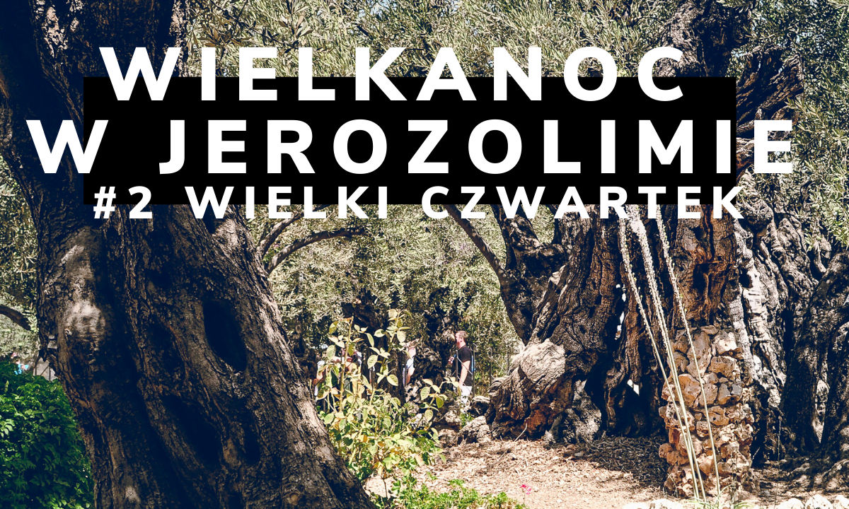 Wirtualna Wielkanoc w Jerozolimie. #2 Wielki Czwartek. Dzień Ostatniej Wieczerzy.