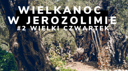 Wirtualna Wielkanoc w Jerozolimie. #2 Wielki Czwartek. Dzień Ostatniej Wieczerzy.