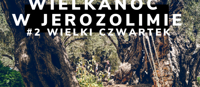 Wirtualna Wielkanoc w Jerozolimie. #2 Wielki Czwartek. Dzień Ostatniej Wieczerzy.