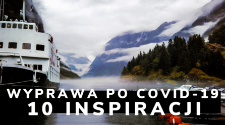 W blokach startowych. 10 inspiracji na wyjazd po COVID-19.