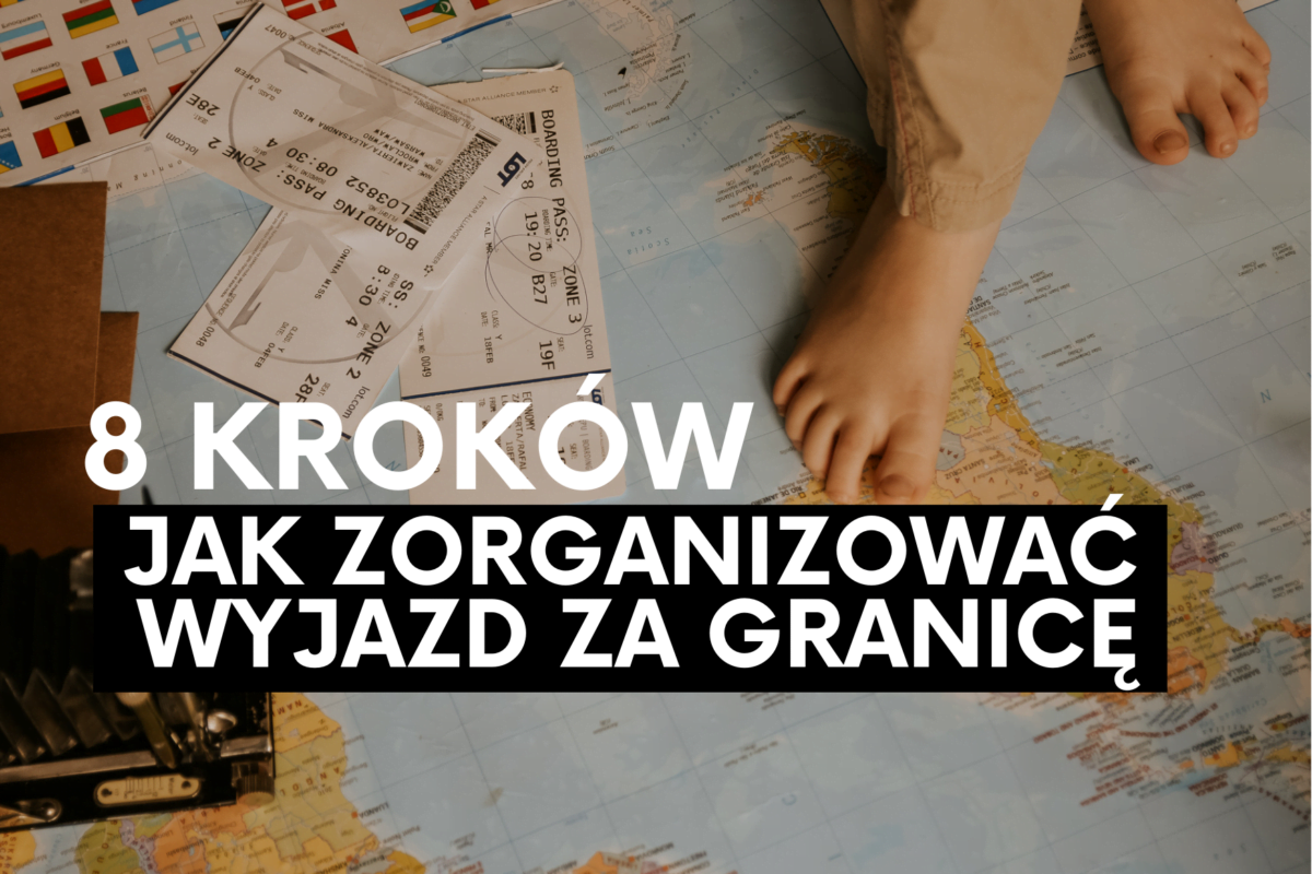 Jak zorganizować wyjazd za granicę w 8 krokach