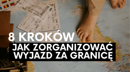 Jak zorganizować wyjazd za granicę w 8 krokach
