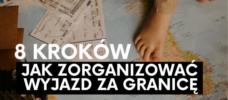 Jak zorganizować wyjazd za granicę w 8 krokach