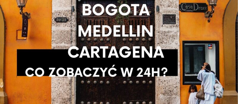 3 największe miasta Kolumbii – Bogota, Medellin i Cartagena- co zwiedzić w jeden dzień?