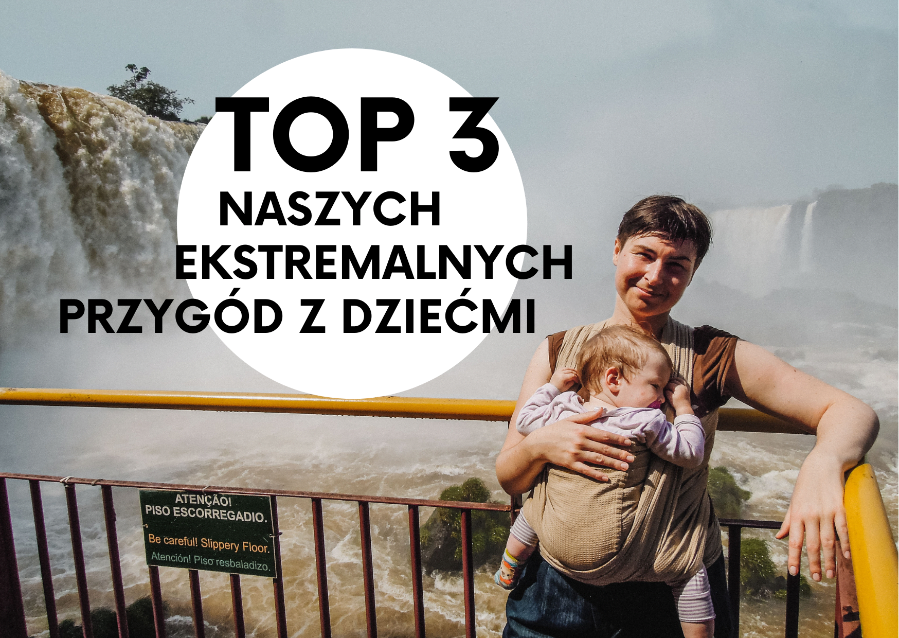 Podróżowanie z dziećmi. Top 3 naszych najbardziej ekstremalnych przygód.