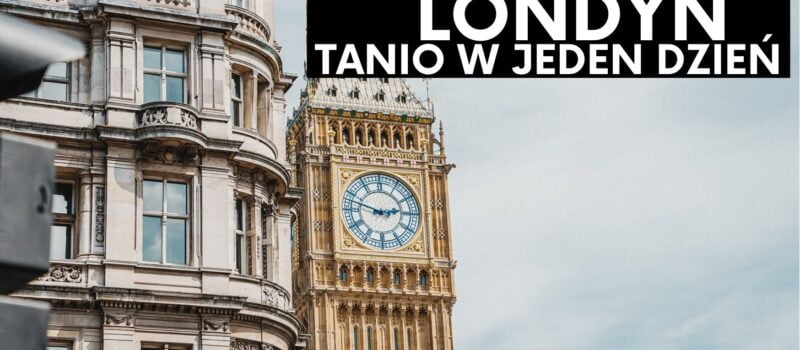 Jednodniówka w Londynie- jak tanio zwiedzić Londyn w jeden dzień?