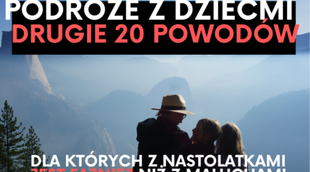Podróże z dziećmi: 20 powodów, dla których podróżowanie z nastolatkami jest fajniejsze niż z maluchami