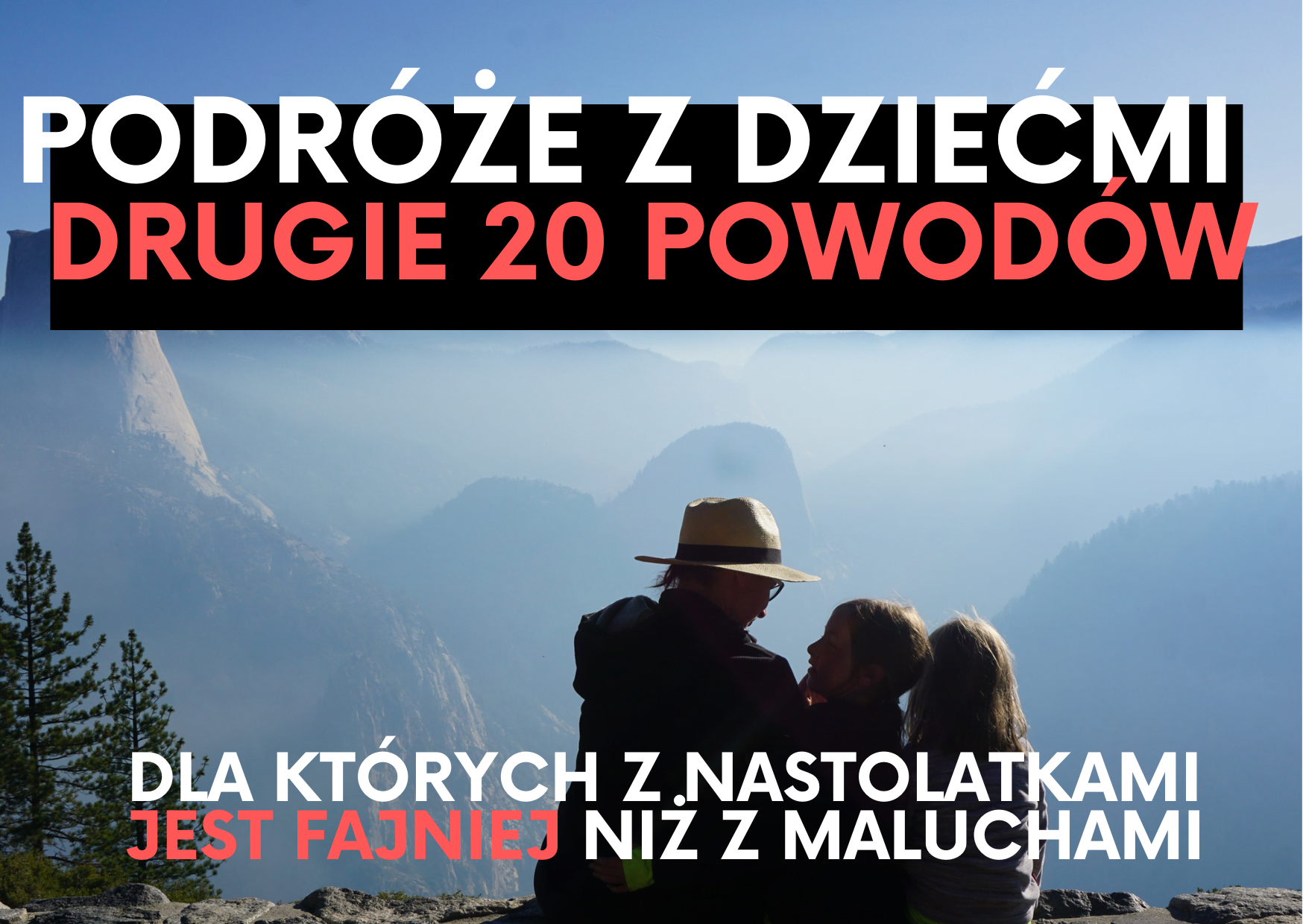 Podróże z dziećmi: 20 powodów, dla których podróżowanie z nastolatkami jest fajniejsze niż z maluchami