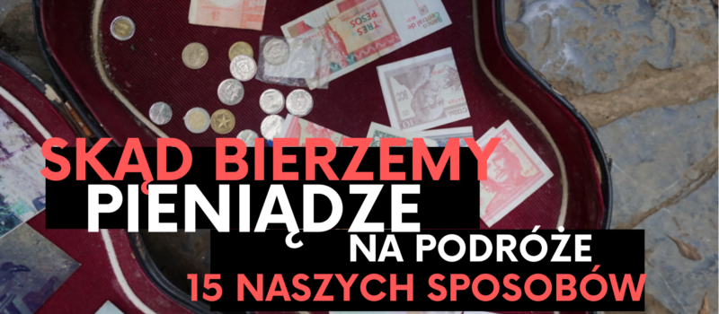 Pieniądze na podróże- 15 sposobów jak je znaleźć w domowym budżecie
