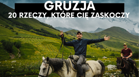 20 rzeczy, którymi zaskoczy Cię Gruzja