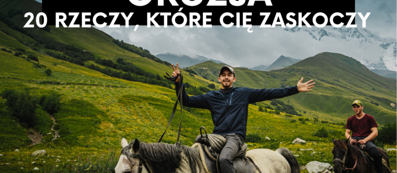 20 rzeczy, którymi zaskoczy Cię Gruzja