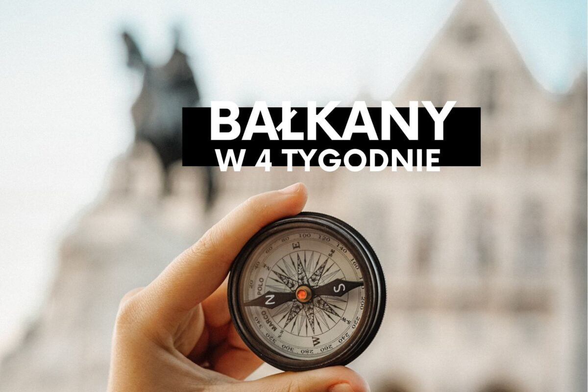 Bałkany w 4 tygodnie- pierwszy etap podróży dookoła świata
