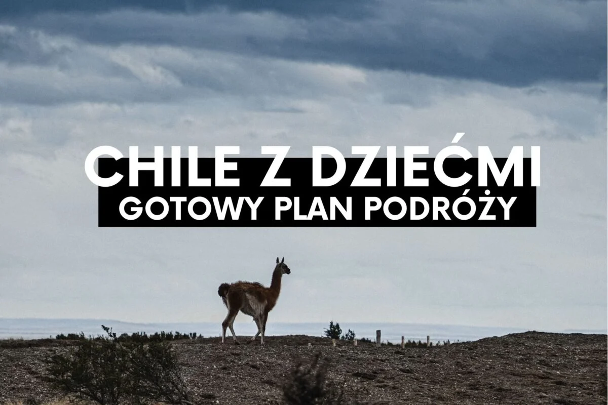 Chile. Pustynie, wulkany, góry i lodowce – gotowy plan podróży.
